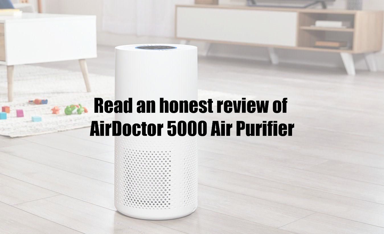 Read an honest review of AirDoctor 5000 Air Purifier