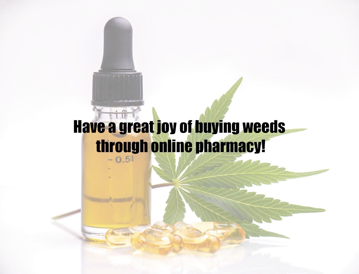 Have a great joy of buying weeds through online pharmacy!
